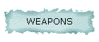 WEAPONS